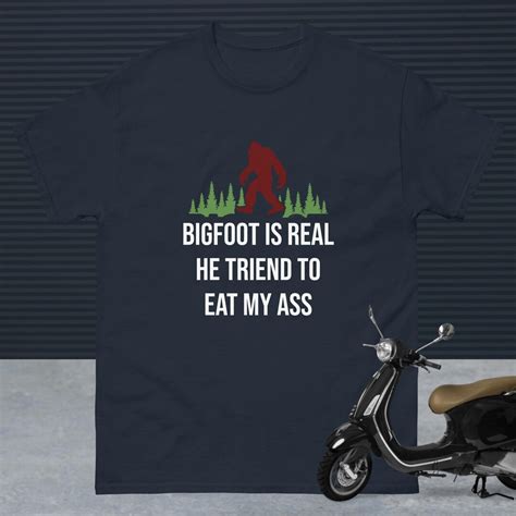 Funny Meme Tshirt Bigfoot Is Real And He Tried To Eat My Ass Funny Oddly Specific Joke Tee