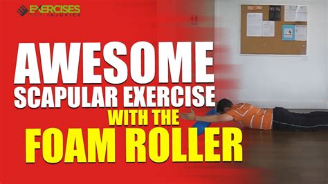 Awesome Scapular Exercise With The Foam Roller Youtube