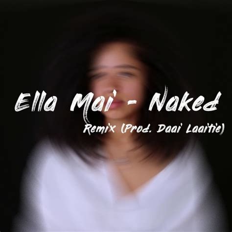 Stream Ella Mai Naked Remix Prod Daai Laaitie By Daai Laaitie Listen Online For Free On
