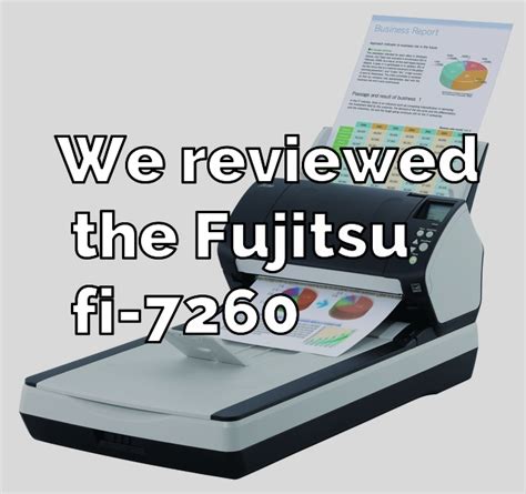 Fujitsu Fi-7260 Review | The #1 aspect that has changed!