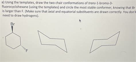 Solved A Using The Templates Draw The Two Chair Conformations Of