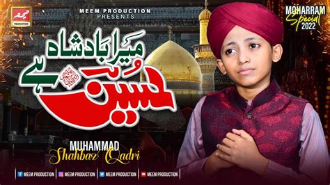 Mera Badshah Hussain Hai New Muharram Kalam 2022 Muhammad Shahbaz