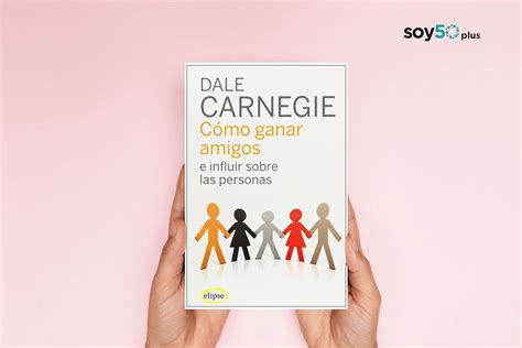 Cómo Ganar Amigos E Influir En Las Personas Soy50plus