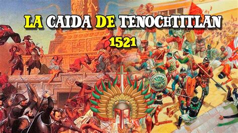 La Ca Da De Tenochtitl N Final Del Imperio Azteca Youtube