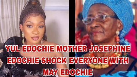 Yul Edochie Mother Josephine Edochie Shock Everyone With May Edochie