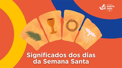 O Que Acontece Em Cada Dia Da Semana Santa - Significados de cada dia da Semana Santa - Colégio Santa Inês