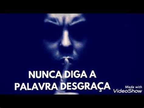 Nunca Fale A Palavra Desgraça - NUNCA DIGA A PALAVRA DESGRAÇA - YouTube