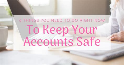 6 Things You Need To Do Right Now To Keep Your Accounts Safe