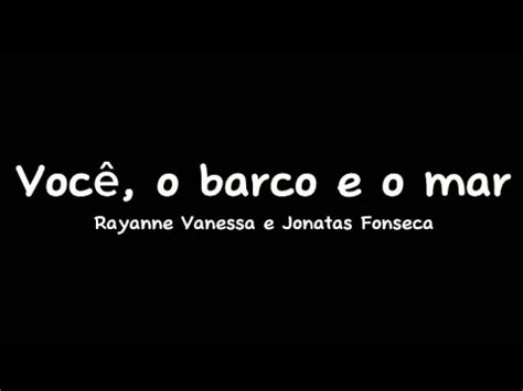 Você O Barco E O Mar Letra - Você, o barco e o mar - Cantado com letra - Rayanne Vanessa e Jonatas ...