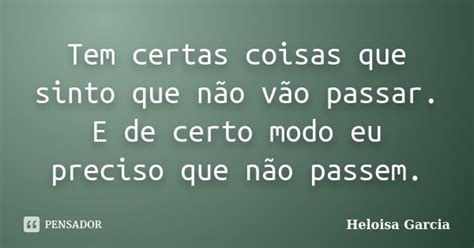 Tem Certas Coisas Que Sinto Que Não Heloisa Garcia Pensador