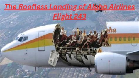 Aloha Airlines Flight 243 Roofless Landing Plane Lost Its Roof At