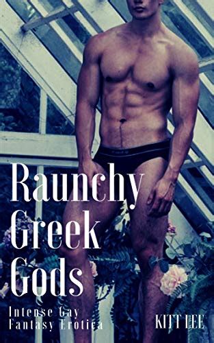 Raunchy Greek Gods Intense Gay Fantasy Erotica By Kitt Lee Goodreads