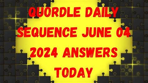 Quordle Daily Sequence June 04 2024 Answers Today News