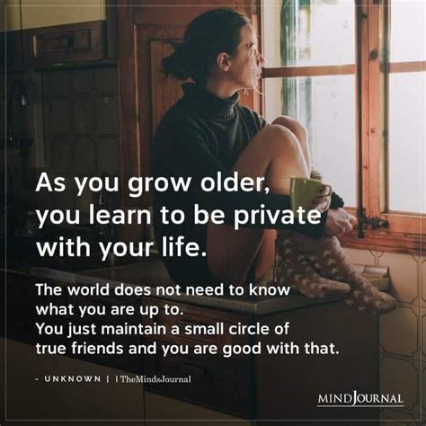 As You Grow Older You Learn To Be Private Better Life Quotes