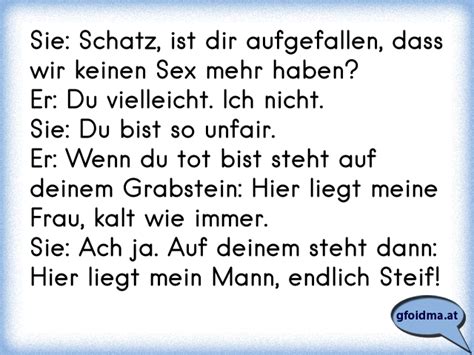 Sie Schatz Ist Dir Aufgefallen Dass Wir Keinen Sex Mehr Haben Er Du Vielleicht Ich Nicht