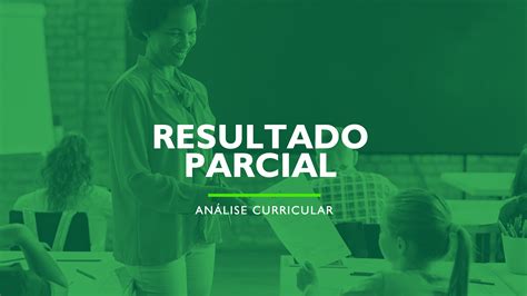 Divulgado O Resultado Parcial Da An Lise Curricular Da Sele O De