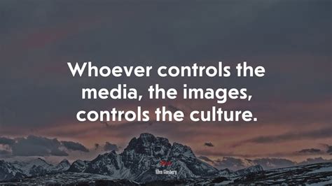 Whoever Controls The Media The Images Controls The Culture Allen