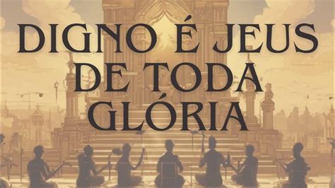 Digno De Gloria E Louvores - Digno é Jesus de toda glória I ICM LOUVOR - YouTube