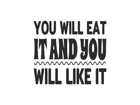 You Will Eat It And You Will Like It Graphic By Designscape Arts · Creative Fabrica