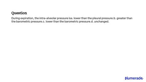 SOLVED During Expiration The Intra Alveolar Pressure Is Lower Than