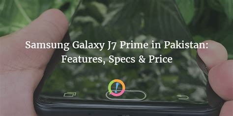 Samsung Galaxy J7 Prime In Pakistan Features Specs And Price Priceoye Blog