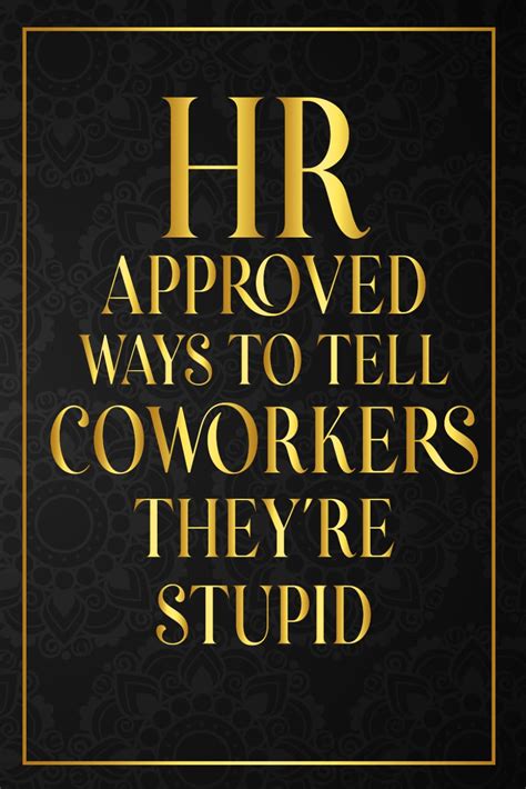 Hr Approved Ways To Tell Coworkers They Re Stupid Funny Notebook