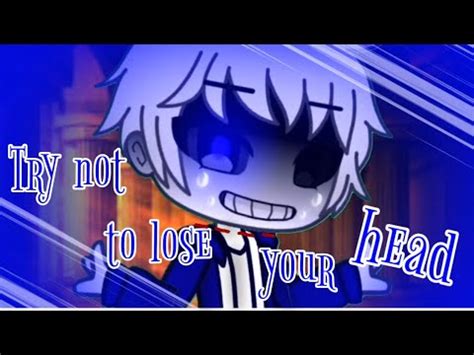 Try Not To Lose Your Head MEME Undertale Gacha Club YouTube