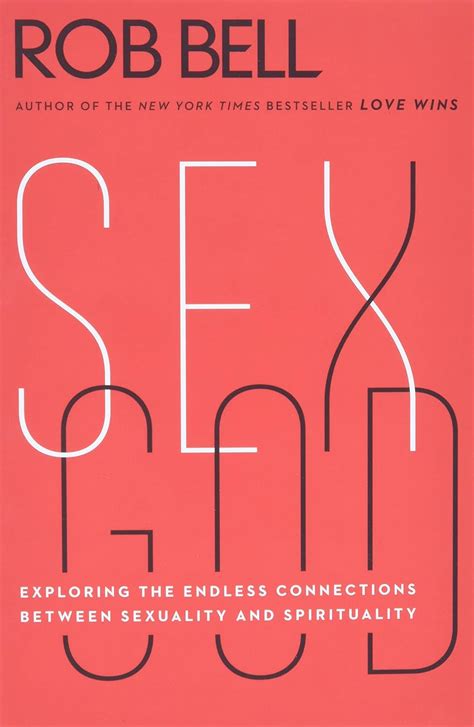 Sex God Exploring The Endless Connections Between Sexuality And Spirituality Bell Rob