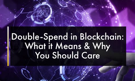 What Is Double Spend In Blockchain And Why You Should Care