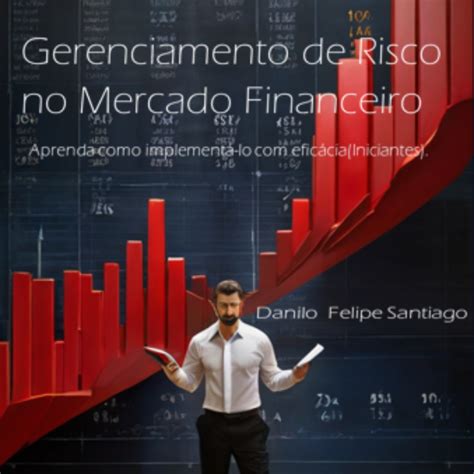 O gerenciamento de risco é a chave para o sucesso no mercado financeiro