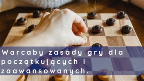 Warcaby Zasady Gry Dla Początkujących I Zaawansowanych