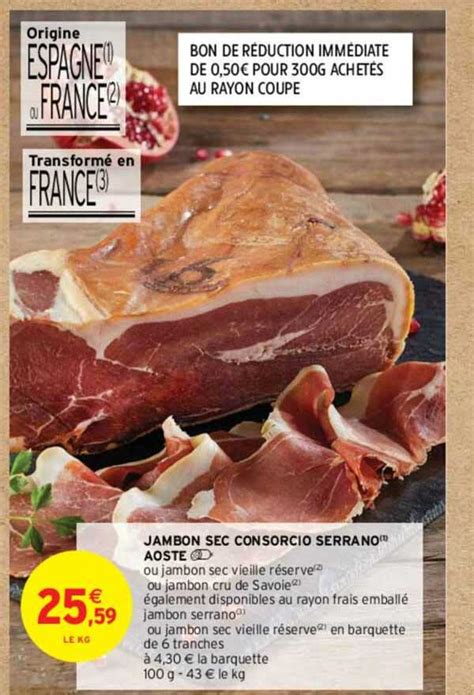 Promo Jambon Sec Consorcio Serrano Aoste Chez Intermarch Icatalogue Fr