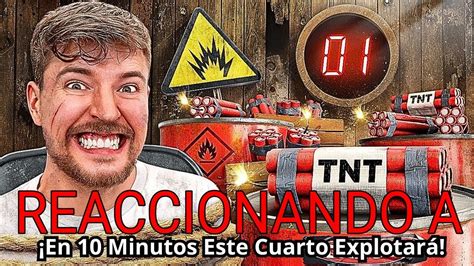 En 10 Minutos Este Cuarto Explotará REACCIONANDO a MrBeast YouTube