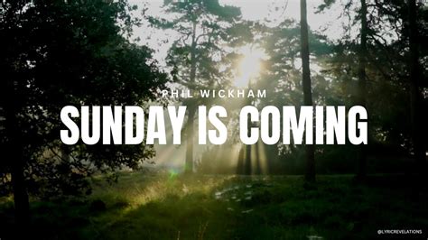 Phil Wickham Sunday Is Coming Lyrics Youtube