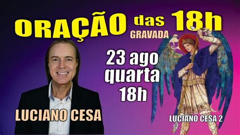 23 ago qua ORAÇÃO das 18h LUCIANO CESA Compartilhem YouTube