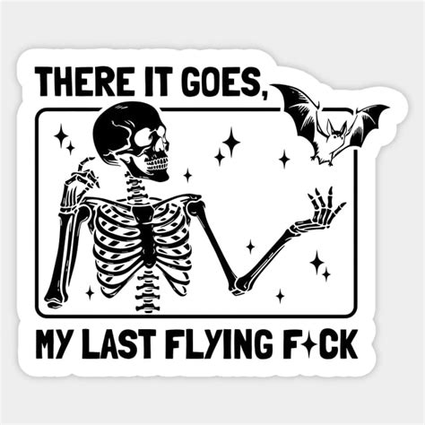 There It Goes My Last Flying Fck Halloween Skeleton Sarcastic Flying Fuck Funny Sayings Fall