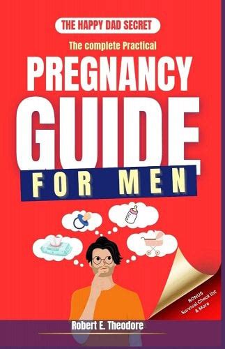 The Complete Practical Pregnancy Guide For Men Master The Entire