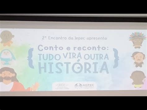 Encontro Do Jepec Apresenta Conto E Reconto Youtube