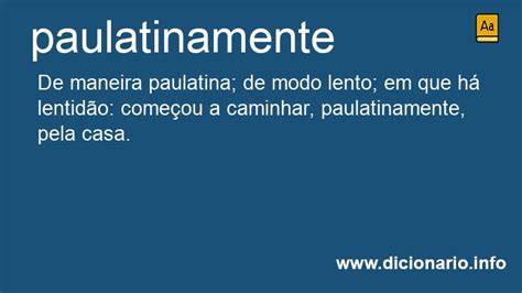 O Que É Paulatinamente - Significado de Paulatinamente