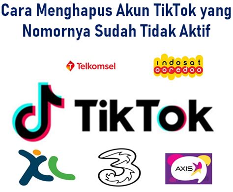 menghapus akun tiktok  nomornya  tidak aktif