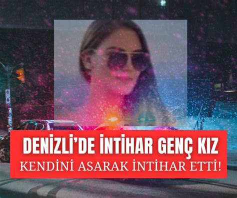 Denizli De Talihsiz Gen K Z Kendini Asarak Can Na K Yd