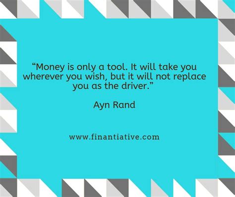 A Quote On Money Is Only A Tool It Will Take You Wherever You Wish But