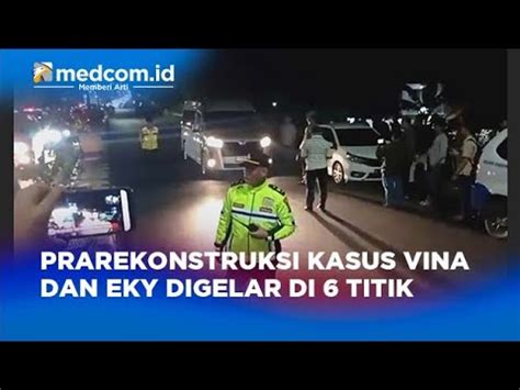 PRAREKONSTRUKSI KASUS VINA DAN EKY DIGELAR DI 6 TITIK YouTube