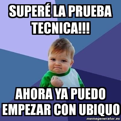 Meme Bebe Exitoso Super La Prueba Tecnica Ahora Ya Puedo Empezar