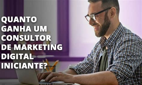 Quanto Ganha Um Consultor Comercial - Quanto Ganha Um Consultor de Marketing Digital Iniciante? | | Caixinha ...