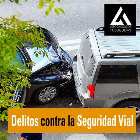 Delitos Contra La Seguridad Vial Abogadosdetusdeudas