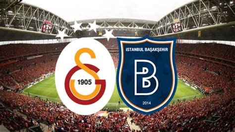 Galatasaray Başakşehir maçı saat kaçta hangi kanalda Muhtemel 11 ler