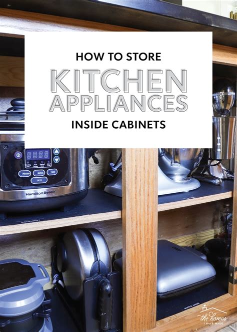 How To Store Small Appliances Inside Kitchen Cabinets The Homes I