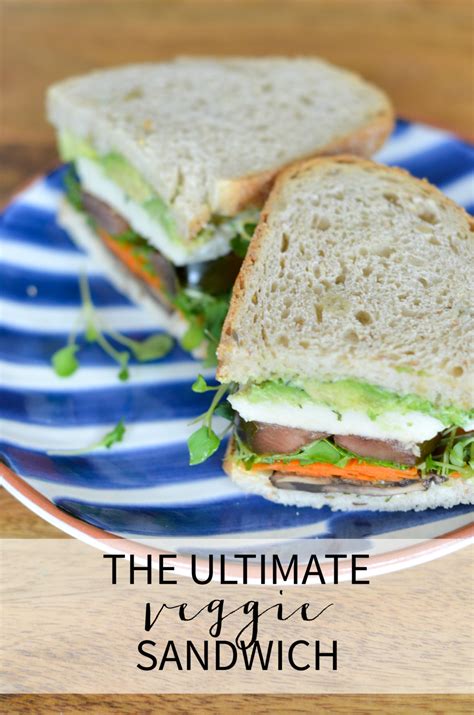 The Ultimate Veggie Sandwich Recipe The Chronicles Of Home