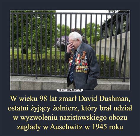 W Wieku Lat Zmar David Dushman Ostatni Yj Cy O Nierz Kt Ry Bra